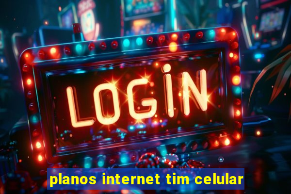 planos internet tim celular